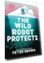 The Wild Robot Protects — Children's Books, Little, Brown Books for Young Readers