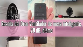 Review Dreo Slimme tafelventilator 28 dB, diameter 18 cm, 4 snelheden, 5 modi, 12-uurs timer, 120° +