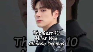Best 10 Miles Wei Chinese Dramas.#top10 #chinesedrama #dramalist #cdrama #mileswei #weizheming