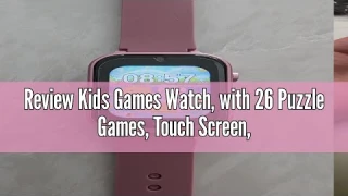 Review Kids Games Watch, with 26 Puzzle Games, Touch Screen, HD Camera, Alarm Clock, Toys for Ages 4