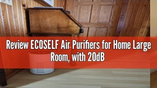 Review ECOSELF Air Purifiers for Home Large Room, with 20dB Sleep Mode, 360° Air Intake & Outlet, HE