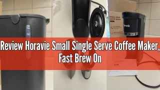 Review Horavie Small Single Serve Coffee Maker, Fast Brew One Cup Coffee Machine for K Cup and Groun