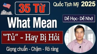 Dễ Học Dễ Nhớ 35 Từ What ... Mean "Tủ" Hay Bị Hỏi - N400 Phỏng vấn Quốc Tịch Mỹ 2025| US Citizenship