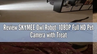 Review SKYMEE Owl Robot: 1080P Full HD Pet Camera with Treat Dispenser, Interactive Toy for Dogs and