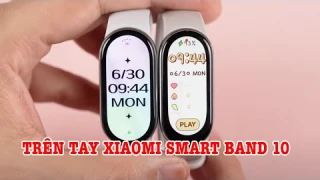 Trên tay Xiaomi Smart Band 10: NÂNG CẤP GÌ SO VỚI BAND 9?