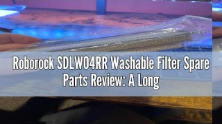 Roborock SDLW04RR Washable Filter Spare Parts Review: A Long-Term User's Perspective
