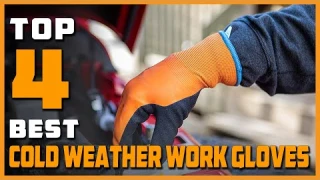 Top 4 Best Cold Weather Work Gloves Review in 2024 | Waterproof, Double Coated Windproof Work Gloves