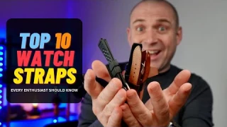 Top 10 Watch Straps Every Watch Enthusiast Should Own!