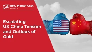 Escalating US-China Tensions and Outlook of Gold | RHO Market Chat Ep 11