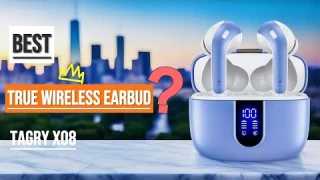 Best True Wireless Earbud? TAGRY X08 Ultimate Review - Premium Features Under $50