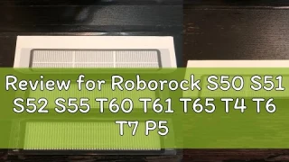 Review for Roborock S50 S51 S52 S55 T60 T61 T65 T4 T6 T7 P5 S5 S6 S5max robot vacuum cleaner filter