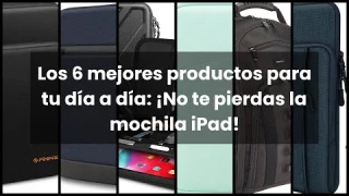 Mochila ipad: Los 6 mejores productos para tu día a día: ¡No te pierdas la mochila iPad!