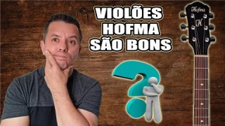 VIOLÃO HOFMA É BOM? MINHA OPINIÃO TÉCNICA SOBRE A MARCA
