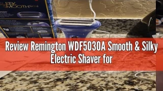 Review Remington WDF5030A Smooth & Silky Electric Shaver for Women, 4-Blade Smooth Glide Foil Shaver