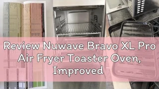 Review Nuwave Bravo XL Pro Air Fryer Toaster Oven, Improved 100% Super Convection, Quicker & Crispie