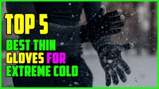 TOP 5 Best Thin Gloves for Extreme Cold 2025