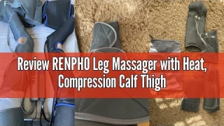Review RENPHO Leg Massager with Heat, Compression Calf Thigh Foot Massage Adjustable Wraps Design fo