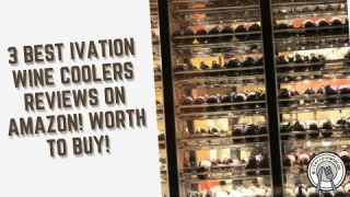 3 Best Ivation Wine Coolers Reviews on Amazon! Worth To Buy!