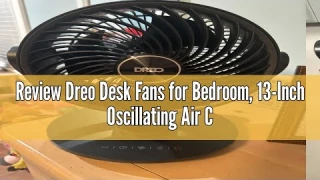 Review Dreo Desk Fans for Bedroom, 13-Inch Oscillating Air Circulator Fan, 120° Tilt Adjustment, 28d
