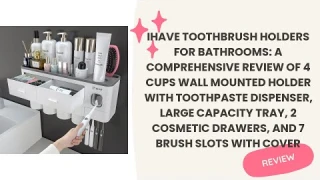 iHave Toothbrush Holders for Bathrooms: A Comprehensive Review of 4 Cups Wall Mounted Holder with To