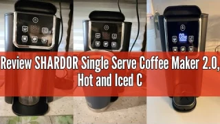 Review SHARDOR Single Serve Coffee Maker 2.0, Hot and Iced Coffee Machine for K-Cup Pods & Ground Co