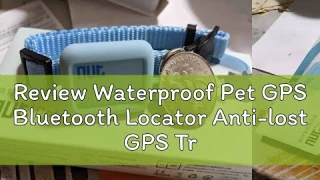 Review Waterproof Pet GPS Bluetooth Locator Anti-lost GPS Tracker Collar Dog Cat Smart Positioning