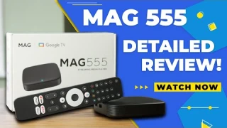 📺 MAG555 Deep Dive Review | Unboxing, Specs, Google TV & 4K Performance!