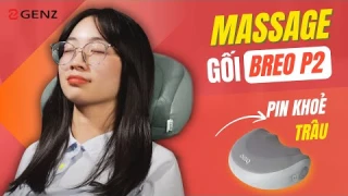 Review gối massage Breo P2: Pin siêu trâu, đấm lưng phê như đi spa tại nhà mỗi ngày