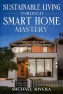 Thumbnail Sustainable Living Through Smart Home Mastery, Independently published