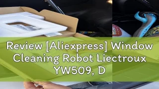 Review [Aliexpress] Window Cleaning Robot Liectroux YW509, Dual Water Spray,Home Glass Floor Wall R