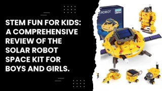STEM Fun for Kids: A Comprehensive Review of the Solar Robot Space Kit for Boys and Girls.