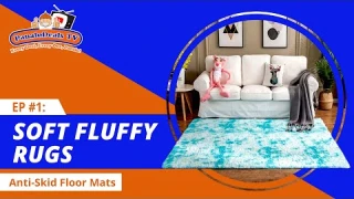 EPISODE #1: SOFT FLUFFY RUGS (ANTI-SKID BEDROOM FLOOR MATS)