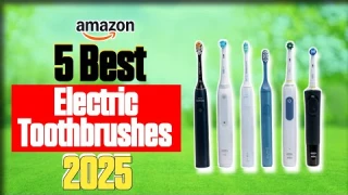 5 Best Electric Toothbrushes 2025 | Ultimate Oral Care Guide