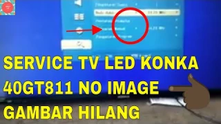SERVICE TV LED KONKA 40GT811 GAMBAR HILANG