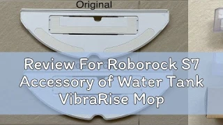 Review For Roborock S7 Accessory of Water Tank VibraRise Mop Board Vibration Mopping Kit for Roboro