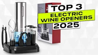 Top 3 BEST Electric Wine Opener 2025