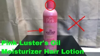 ✅  How To Use Pink Luster's Oil Moisturizer Hair Lotion Review