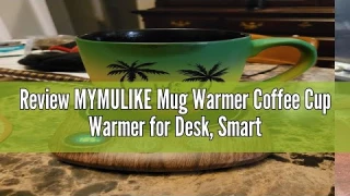 Review MYMULIKE Mug Warmer Coffee Cup Warmer for Desk, Smart Beverage Warmer with 1-12 Hours Timer F