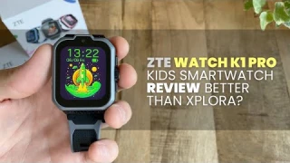ZTE Watch K1 Pro | Review | A Decent 4G Smartwatch for Kids