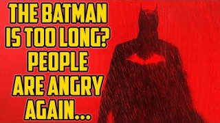 The Batman Is Too Long And Will Be Bad? What?
