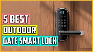Top 5 Best Outdoor Gate Smart Lock Reviews 2023