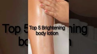Top 5 skin brightening body lotion