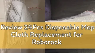 Review 24Pcs Disposable Mop Cloth Replacement for  Roborock S7 T7S Plus Robotic Vacuum Cleaner Pad