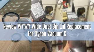 Review WYWY.Wide Dust Bin Lid Replacement for Dyson Vacuum Cleaner V7 V8 SV10 SV11 Models Dust Bin D