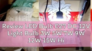Review LED Bulb E27 DC 12V Light Bulb 3W 5W 7W 9W 12W 15W High Brightness for camping