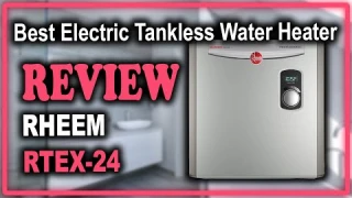 Rheem RTEX-24 Electric Tankless Water Heater Review - Best Electric Tankless Water Heater